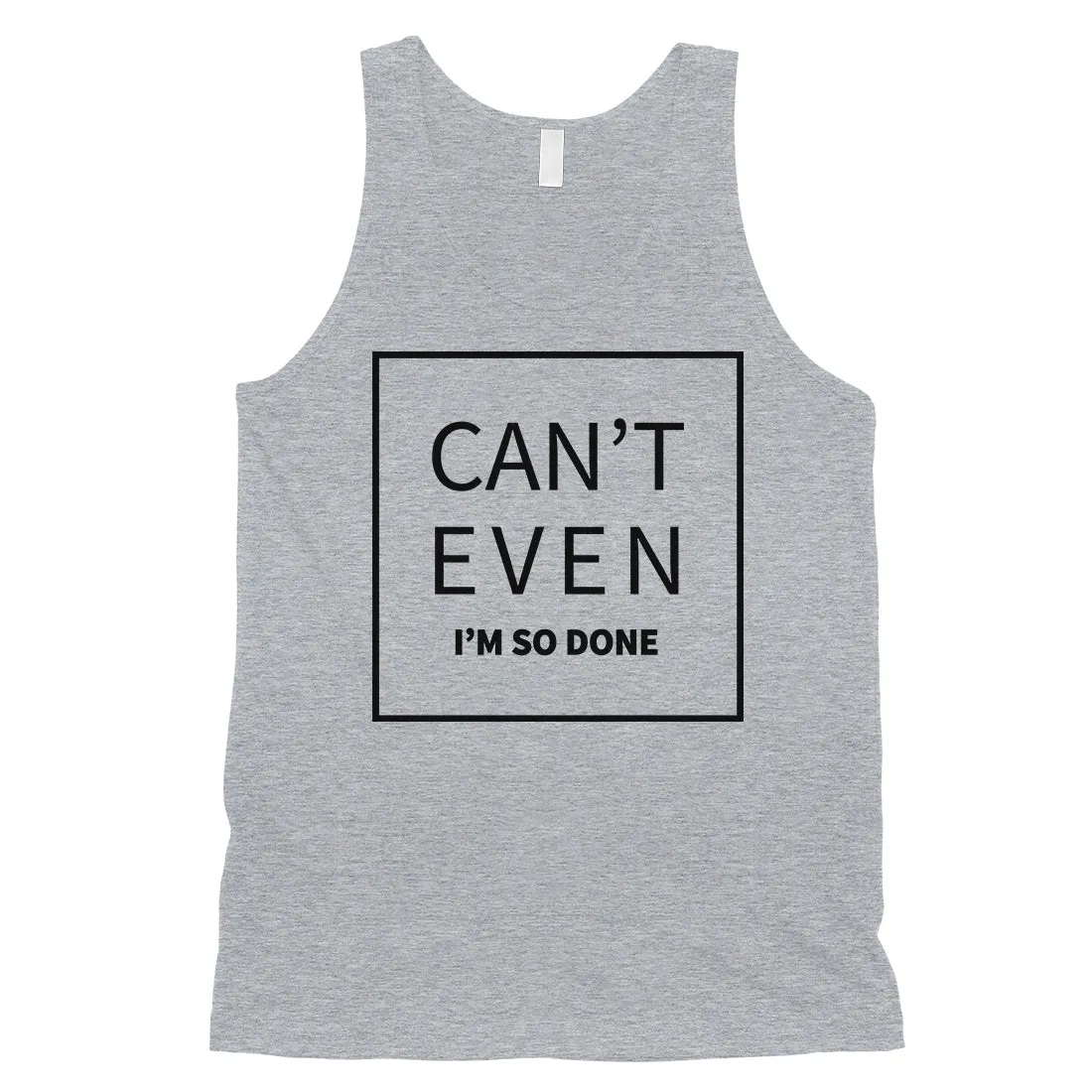 365 Printing Can't Even So Done Mens Attitude Funny Tank Top Gift For Friends